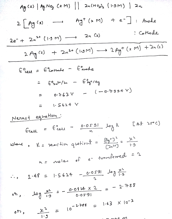 Ag (s) Ay Nag CxM) || Zn(Nogle (1.5M) I 2n 2 [ages) — Agt (x M) ter]: Anode 2e + Zn2+ (1.9 m) - Zn (s) Cathode 2 Ag (s) + Zn2