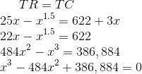 TR=TC\\ 25x-x^{1.5}=622+3x\\ 22x-x^{1.5}=622\\ 484x^{2}-x^{3}=386,884\\ x^{3}-484x^{2}+386,884=0\\