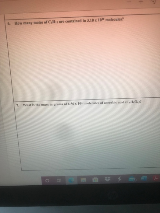 + 6. How many moles of CsHız are contained in 3.10 x 10 molecules? 7. What is the mass in grams of 6.56 x 10^2 molecules of