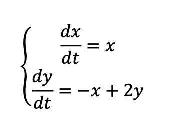 dx = x dt dy = -x + 2y dt