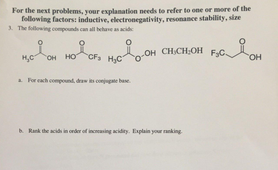 For the next problems, your explanation needs to refer to one or more of the following factors: inductive, electronegativity,