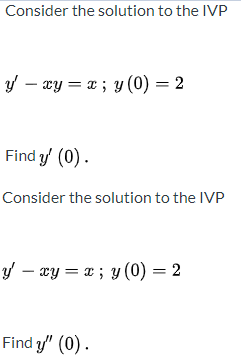 Consider the solution to the IVP y - xy = x; y(0) = 2 Find y (0) Consider the solution to the IVP y - xy = t; y(0) = 2 Fin