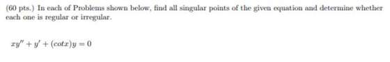 (60 pts.) In each of Problems shown below, find all singular points of the given equation and determine whether each one is r