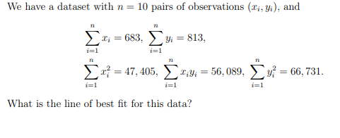 We have a dataset with n = 10 pairs of observations (Li, Yi), and n τη α, = 683, 9 = 813, 1=1 Σ Σ? = 47, 405, Στ.μ. = 56, 089