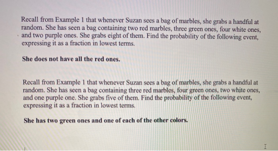 Recall from Example 1 that whenever Suzan sees a bag of marbles, she grabs a handful at random. She has seen a bag containing