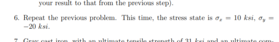 your result to that from the previous step). 6. Repeat the previous problem. This time, the stress state is oz = 10 ksi, oy =
