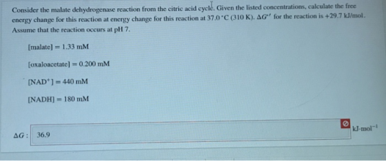 Consider the malate dehydrogenase reaction from the citric acid cycle. Given the listed concentrations, calculate the free en