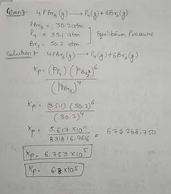 Giveng 4P Borz (g) Pu(g) + 6 Brz (g) PBrza 30.2 atm . Py = 35.1 am ] Equilibrium Pressure Br₂ = 50, 2 atm solution & 4P Brz (