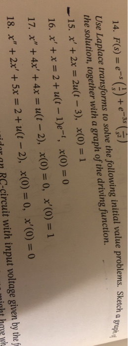 lems. Sketch a graph 14. F(s) = e-s (3) +e-> (5) Use Laplace transforms to solve the following initial value problems. Sketo
