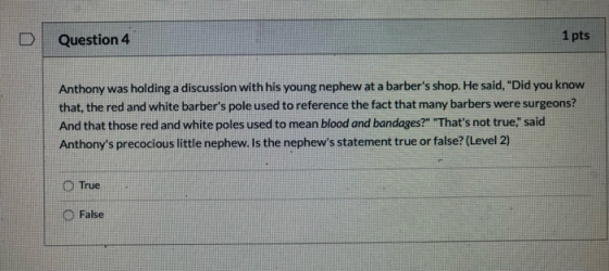 Question 4 1 pts Anthony was holding a discussion with his young nephew at a barbers shop. He said, Did you know that, the