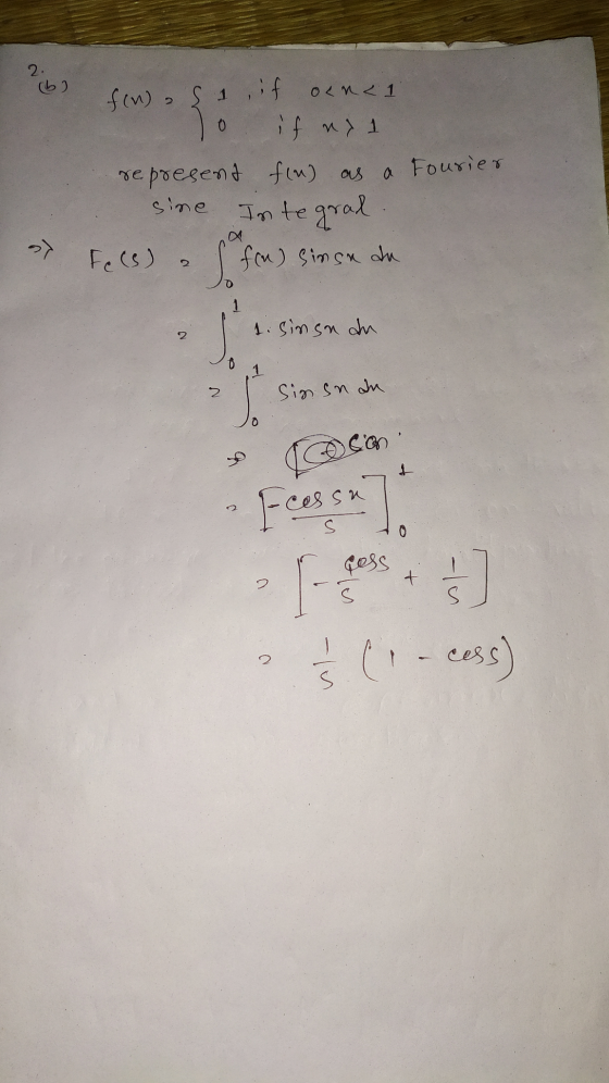 ?b) 6 f(n) Fourier fon), si, if oln< 1 o if nr 1 represent fin) as a sine Integral Fe(s) as for sinse du » 1 I s. sinsn du Do