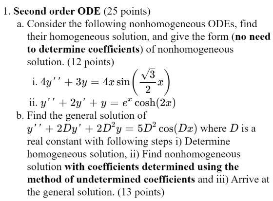 1. Second order ODE (25 points) a. Consider the following nonhomogeneous ODEs, find their homogeneous solution, and give the