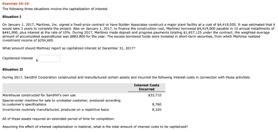 Exercise 10-10 The following three situations involve the capitalization of interest. Situation I major plant facility at a c