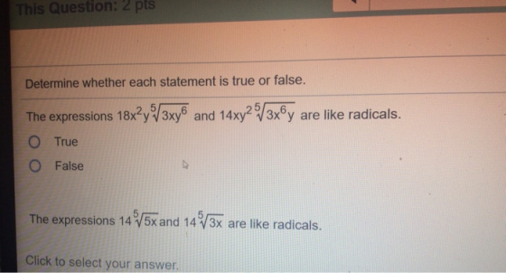 This Question: 2 pts Determine whether each statement is true or false. The expressions 18x?y 3xy6 and 14xy23x©y are like rad
