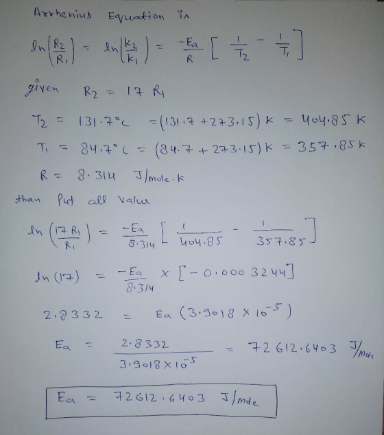 [ +] Arthenius Equation in en () - Ins) = given R₂ = 17 Ri T2 = 131.7°C = (131,7 + 273,15)k = 404.85k Ti = 84.7° ( = 184.7+ 2