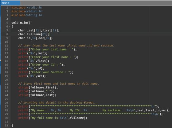 main.c 1 #include <stdio.h> 2 #include<stdlib.h> 3 #include<string.h> 4 5 void main() 6{ 7 char last[31],first[31]; 8 char fu
