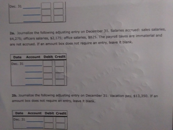 Dec. 31 2a. Journalize the following adjusting entry on December 31. Salaries accrued: sales salaries, $4,275; officers salar