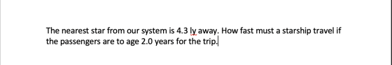The nearest star from our system is 4.3 ly away. How fast must a starship travel if the passengers are to age 2.0 years for t