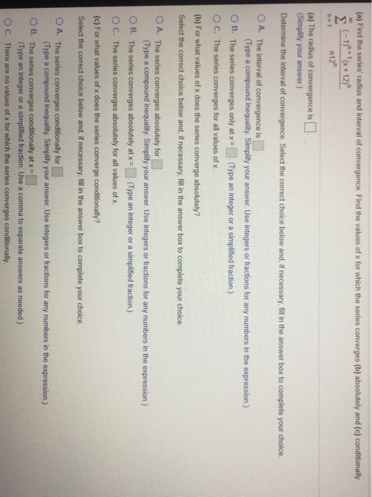 (a) Find the series radius and interval of convergence. Find the values of x for which the series converges (b) absolutely a