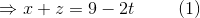 \Rightarrow x+z = 9-2t\hspace{10 mm}(1)