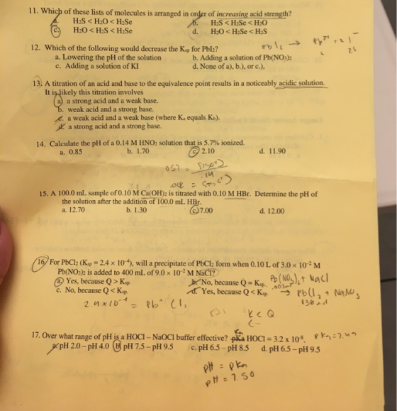 11. Which of these lists of molecules is arranged in order of increasing acid strength? H2S <H20 <H2Se 6. HS <H2Se <H20 H2O <