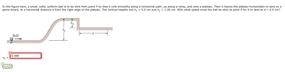 In the figure here, a small, solid, uniform ball is to be shot from point P so that it rolls smoothly along a horizontal path