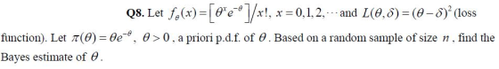 Q8. Let f (x)-[θe-9 l/w, x-0, 1, 2, and L(θ, δ)-(9-5)2 (loss fin ction. Let meh-8e. 6) > 0 apri npat of θ Based on an kuasa