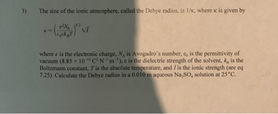 3) The size of the ionic atmosphere, called the Debye radius, is 1/6, where K is given by where e is the electronic charge, N