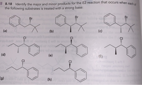 Il 8.18 Identify the maior and minor products for the E2 reaction that occurs when earl the following substrates is treated w