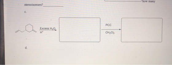 how many stereoisomers? PCC Excess H2O H CH2C12