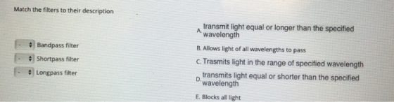 Match the filters to their description transmit light equal or longer than the specified wavelength • Bandpass filter Shortpa