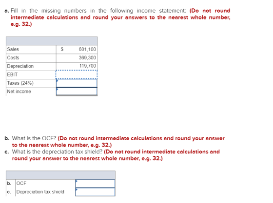 a. Fill in the missing numbers in the following income statement: (Do not round intermediate calculations and round your answ