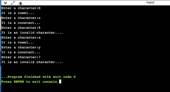 input Enter a character:E It is a vowel... Enter a character:z It is a constant... Enter a character:% It is an invalid chara