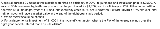A special-purpose 30-horsepower electric motor has an efficiency of 90%. Its purchase and installation price is $2,200. A sec