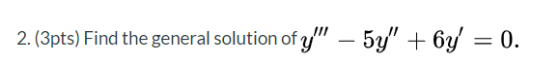 2. (3pts) Find the general solution of y – 54 + 6y = 0.