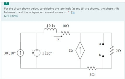 For the circuit shown below.considering the terminals (a) and (b) are shorted the phase shift between Ix and the independent