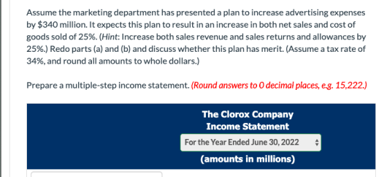 Assume the marketing department has presented a plan to increase advertising expenses by $340 million. It expects this plan t