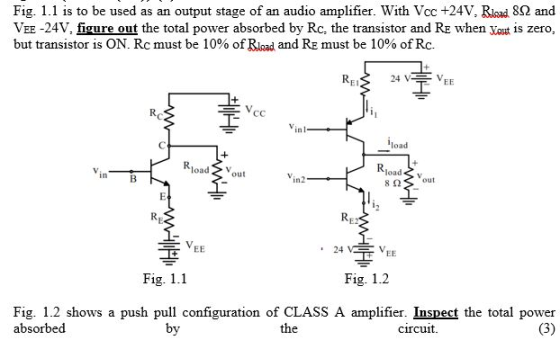 Fig. 1.1 is to be used as an output stage of an audio amplifier. With Vcc +24V. Rilsad 812 and VEE -24V. figure out the total