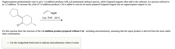 Organocuprates predominantly react to give 1,4-addition products with a,ß-unsaturated carbonyl species, while Grignard reagen