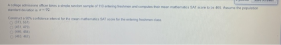 Wel A college admissions officer takes a simple random sample of 110 entering freshmen and computes their mean mathematics SA