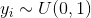 y_{i} \sim U(0, 1)