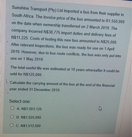 Sunshine Transport (Pty) Ltd imported a bus from their supplier in South Africa. The invoice price of the bus amounted to R1,