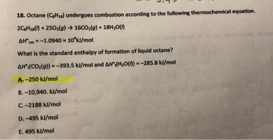 18. Octane (CHıx) undergoes combustion according to the following thermochemical equation. 2C3H13() + 2502(g) → 16CO2(g) + 18