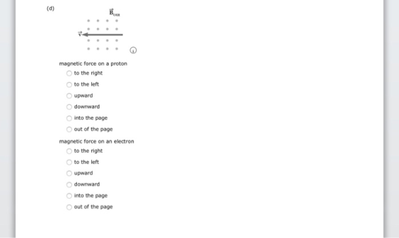 Вов. magnetic force on a proton to the right to the left upward downward into the page out of the page magnetic force on an e