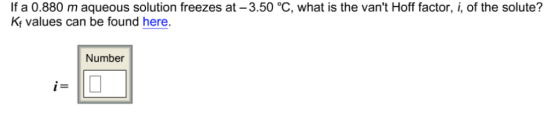 lf a 0.880 m aqueous solution freezes at-3.50 °C, what is the vant Hoff factor, і, of the solute? Kt values can be found her