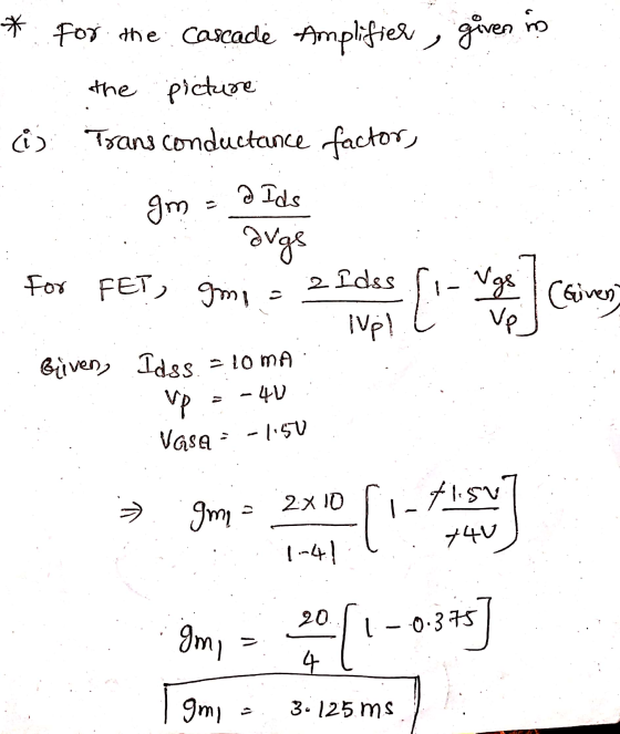 * ño For the cascade Amplifier, given the picture ) Trans conductance factor, a Ids gm augs For FET, gmi Vgg lvpl Vp biven, I