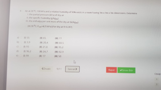 9 Air at 20 C. 100 kPa and a relative humidity of 90% exists in a room having 3m x 3m x 3m dimensions. Determine 1. the part