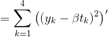 = \sum_{k=1}^4 \left((y_k - \beta t_k)^2 \right )'