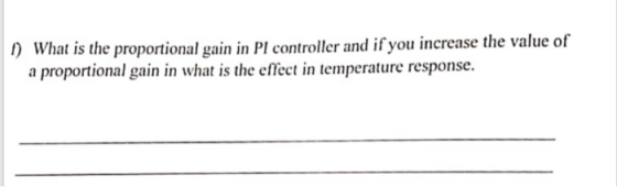 What is the proportional gain in PI controller and if you increase the value of a proportional gain in what is the effect in