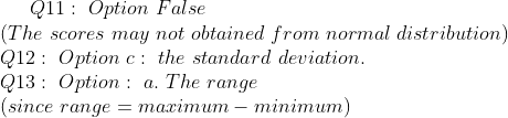 Q11 Option False (The scores may not obtained from normal distribution) 212 Option c: the standard deviation 13 Option: a. Th